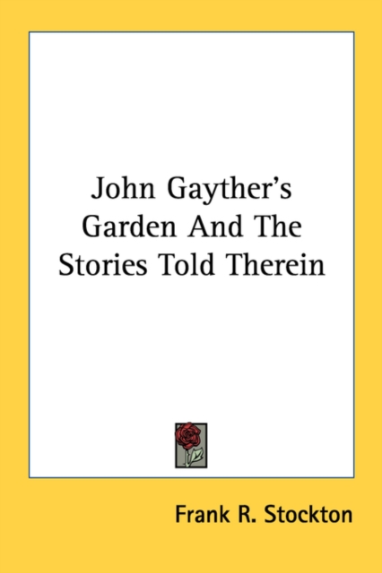 JOHN GAYTHER'S GARDEN AND THE STORIES TO, Paperback Book