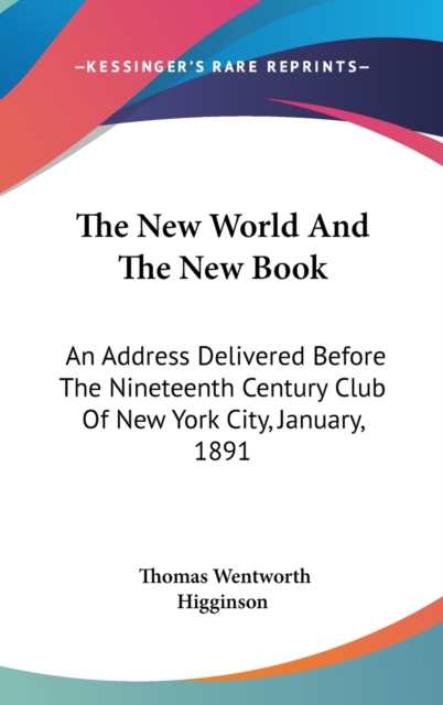 THE NEW WORLD AND THE NEW BOOK: AN ADDRE, Hardback Book