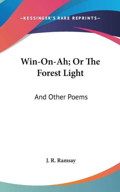 Win-On-Ah; Or The Forest Light: And Other Poems, Hardback Book