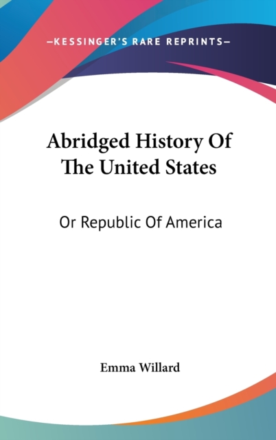 Abridged History Of The United States: Or Republic Of America, Hardback Book