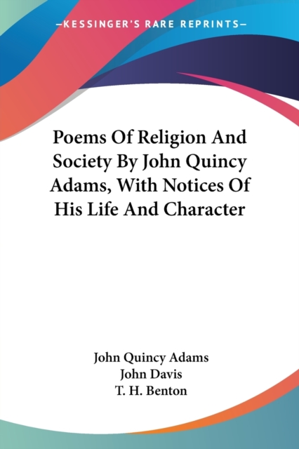 Poems Of Religion And Society By John Quincy Adams, With Notices Of His Life And Character, Paperback Book