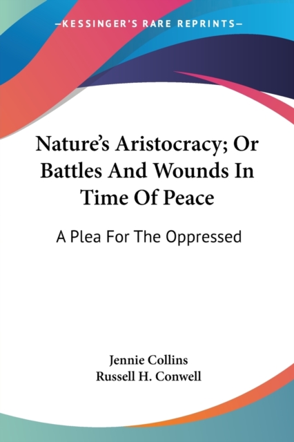 Nature's Aristocracy; Or Battles And Wounds In Time Of Peace : A Plea For The Oppressed, Paperback / softback Book