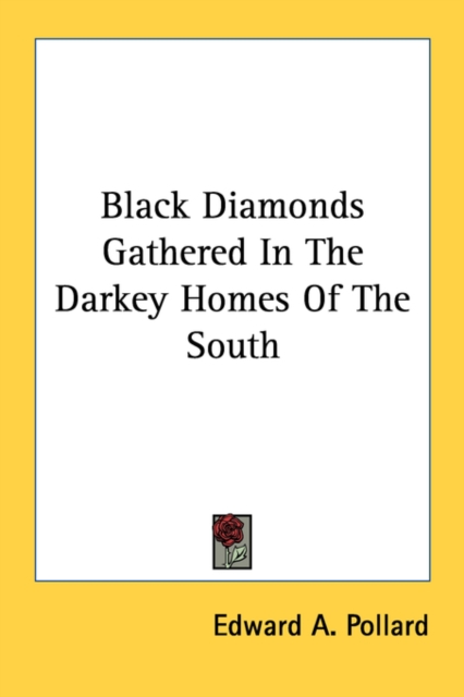 Black Diamonds Gathered In The Darkey Homes Of The South, Paperback / softback Book