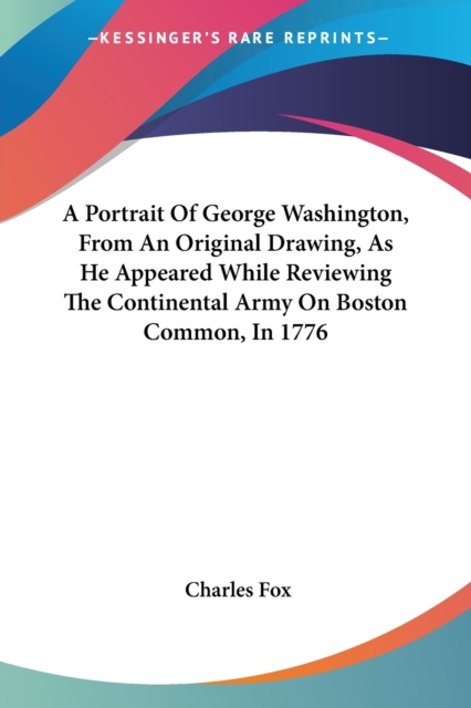 A PORTRAIT OF GEORGE WASHINGTON, FROM AN, Paperback Book