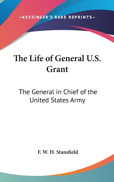 The Life Of General U.S. Grant : The General In Chief Of The United States Army,  Book