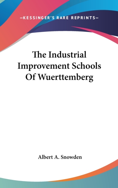 The Industrial Improvement Schools Of Wuerttemberg,  Book