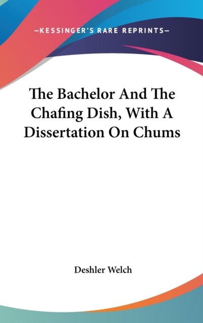 The Bachelor And The Chafing Dish, With A Dissertation On Chums,  Book
