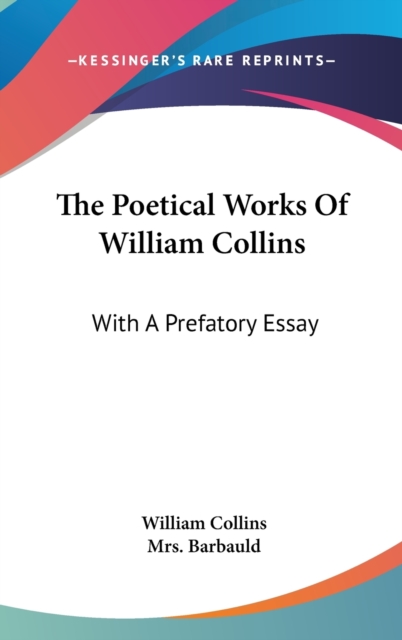 The Poetical Works Of William Collins: With A Prefatory Essay, Hardback Book