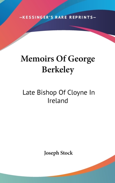 Memoirs Of George Berkeley: Late Bishop Of Cloyne In Ireland, Hardback Book