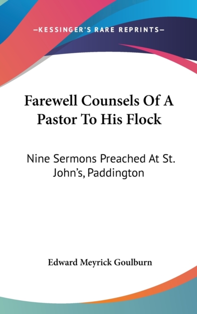 Farewell Counsels Of A Pastor To His Flock: Nine Sermons Preached At St. John's, Paddington, Hardback Book