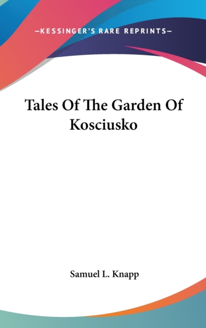 Tales Of The Garden Of Kosciusko, Hardback Book