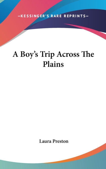 A Boy's Trip Across The Plains, Hardback Book