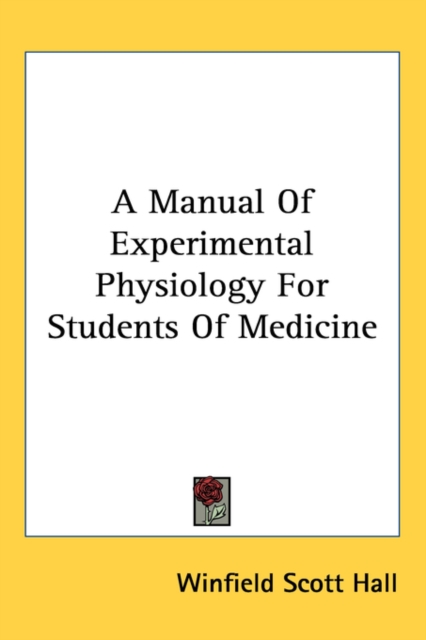 A MANUAL OF EXPERIMENTAL PHYSIOLOGY FOR, Hardback Book