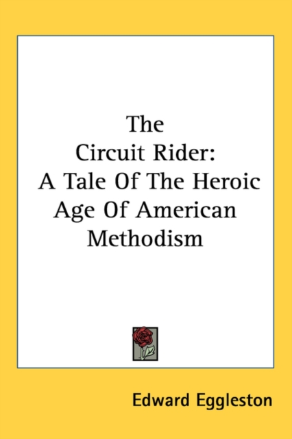 The Circuit Rider : A Tale Of The Heroic Age Of American Methodism,  Book