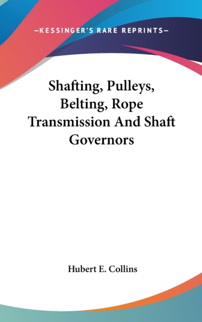 Shafting, Pulleys, Belting, Rope Transmission And Shaft Governors,  Book