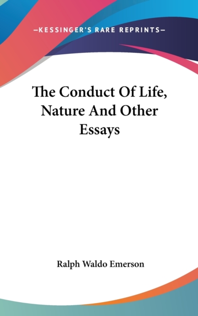 THE CONDUCT OF LIFE, NATURE AND OTHER ES, Hardback Book