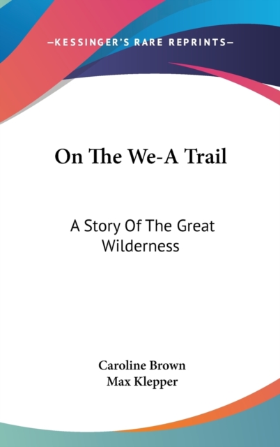 ON THE WE-A TRAIL: A STORY OF THE GREAT, Hardback Book