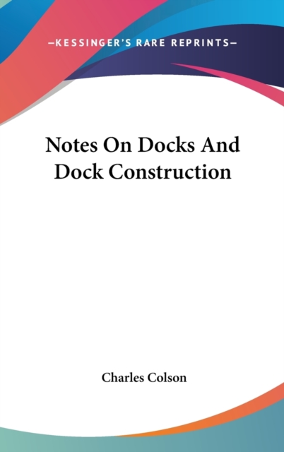 NOTES ON DOCKS AND DOCK CONSTRUCTION, Hardback Book