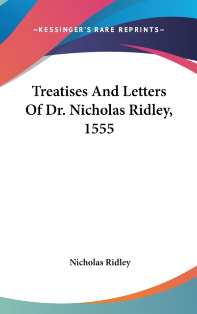 Treatises And Letters Of Dr. Nicholas Ridley, 1555,  Book