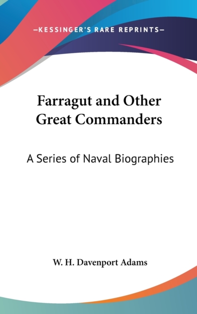 Farragut And Other Great Commanders : A Series Of Naval Biographies,  Book