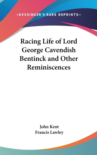 Racing Life Of Lord George Cavendish Bentinck And Other Reminiscences,  Book