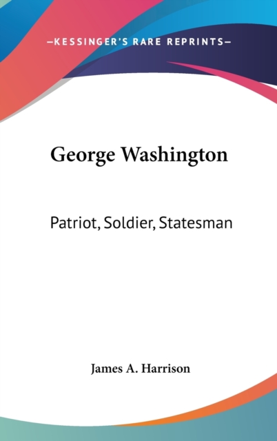 George Washington : Patriot, Soldier, Statesman,  Book