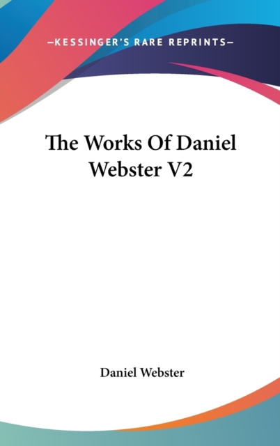 The Works Of Daniel Webster V2, Hardback Book