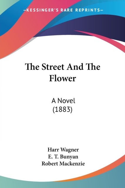 THE STREET AND THE FLOWER: A NOVEL  1883, Paperback Book