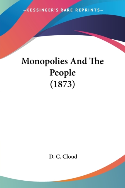 Monopolies And The People (1873), Paperback Book