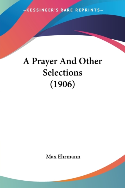 A PRAYER AND OTHER SELECTIONS  1906, Paperback Book