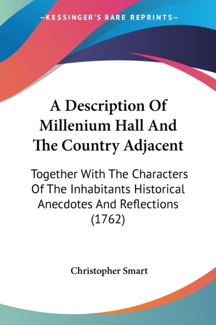 A Description Of Millenium Hall And The Country Adjacent: Together With The Characters Of The Inhabitants Historical Anecdotes And Reflections (1762), Paperback Book