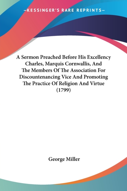 A Sermon Preached Before His Excellency Charles, Marquis Cornwallis, And The Members Of The Association For Discountenancing Vice And Promoting The Pr, Paperback Book