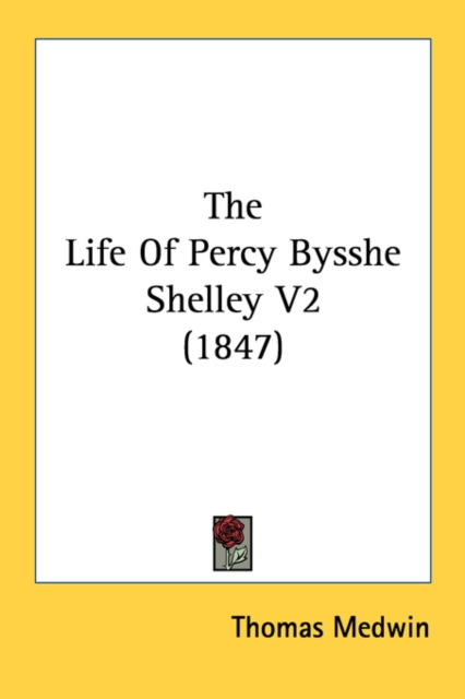The Life Of Percy Bysshe Shelley V2 (1847), Paperback / softback Book