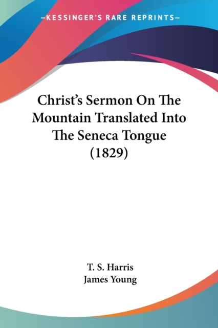 Christ's Sermon On The Mountain Translated Into The Seneca Tongue (1829), Paperback Book