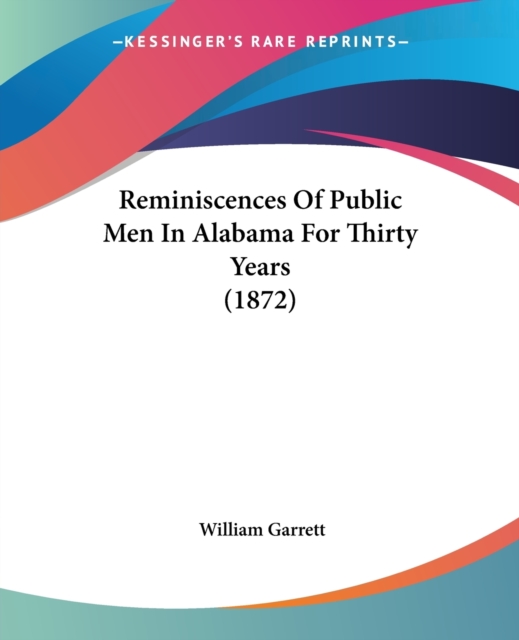 Reminiscences Of Public Men In Alabama For Thirty Years (1872), Paperback / softback Book