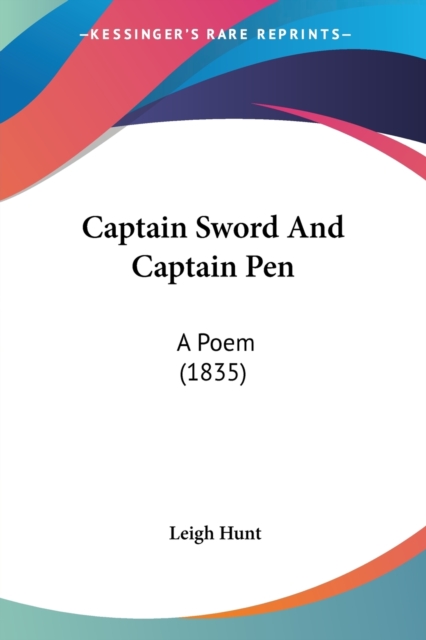 Captain Sword And Captain Pen: A Poem (1835), Paperback Book