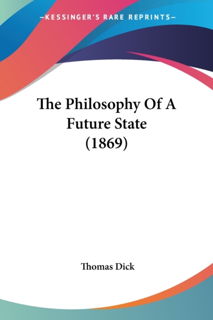 The Philosophy Of A Future State (1869), Paperback Book