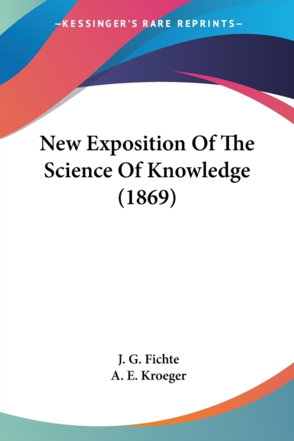 New Exposition Of The Science Of Knowledge (1869), Paperback Book