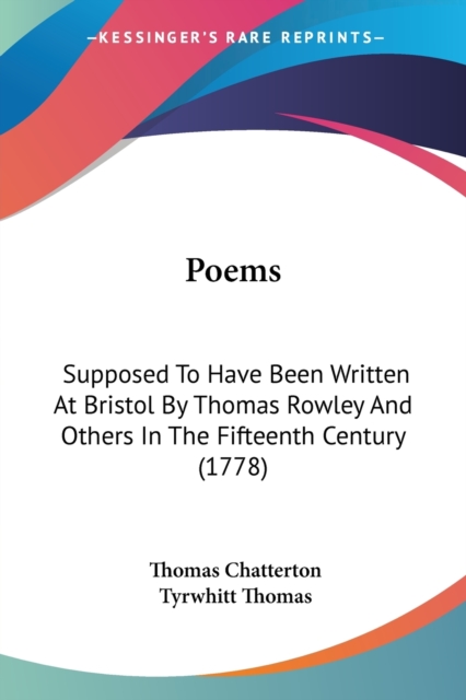 Poems: Supposed To Have Been Written At Bristol By Thomas Rowley And Others In The Fifteenth Century (1778), Paperback Book