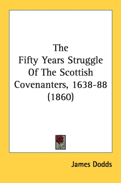 The Fifty Years Struggle Of The Scottish Covenanters, 1638-88 (1860), Paperback Book