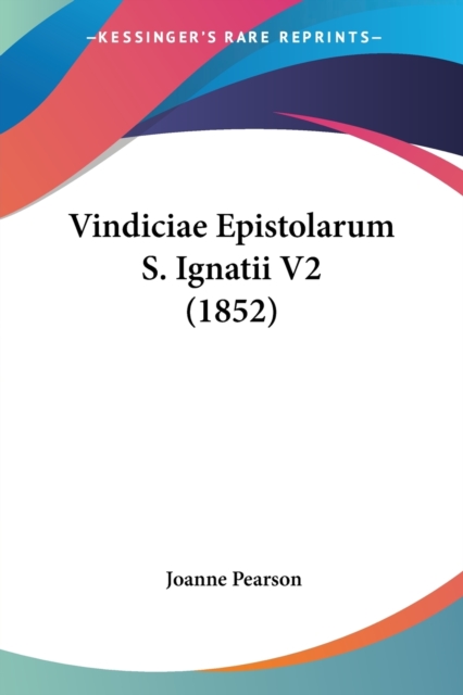 Vindiciae Epistolarum S. Ignatii V2 (1852), Paperback Book