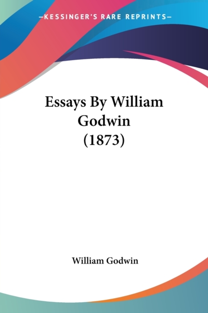 Essays By William Godwin (1873), Paperback Book