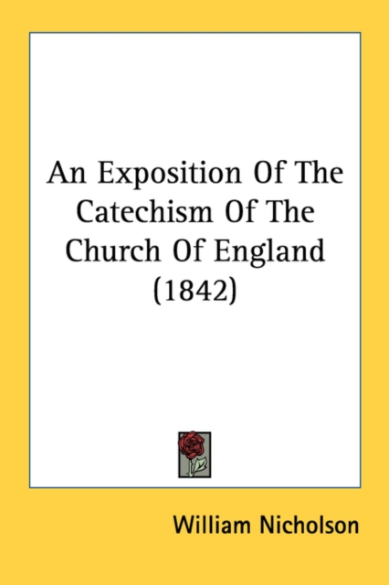 An Exposition Of The Catechism Of The Church Of England (1842), Paperback Book