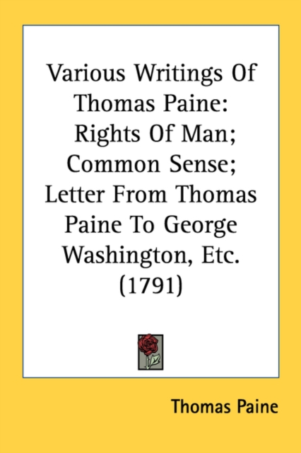 Various Writings Of Thomas Paine: Rights Of Man; Common Sense; Letter From Thomas Paine To George Washington, Etc. (1791), Paperback Book