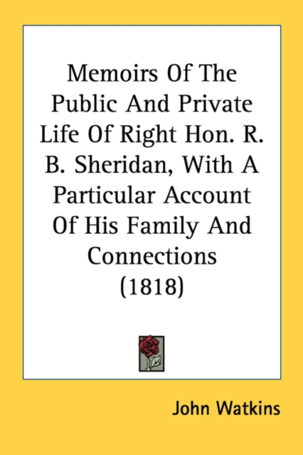 Memoirs Of The Public And Private Life Of Right Hon. R. B. Sheridan, With A Particular Account Of His Family And Connections (1818), Paperback Book