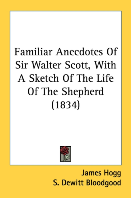 Familiar Anecdotes Of Sir Walter Scott, With A Sketch Of The Life Of The Shepherd (1834), Paperback Book