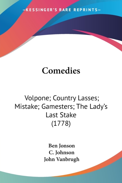 Comedies: Volpone; Country Lasses; Mistake; Gamesters; The Lady's Last Stake (1778), Paperback Book