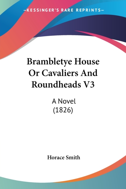 Brambletye House Or Cavaliers And Roundheads V3: A Novel (1826), Paperback Book