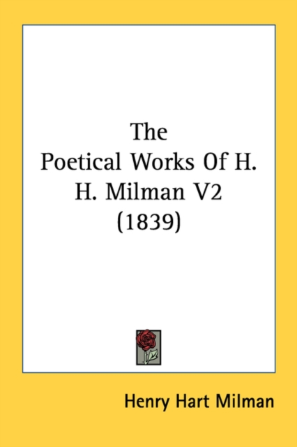 The Poetical Works Of H. H. Milman V2 (1839), Paperback Book