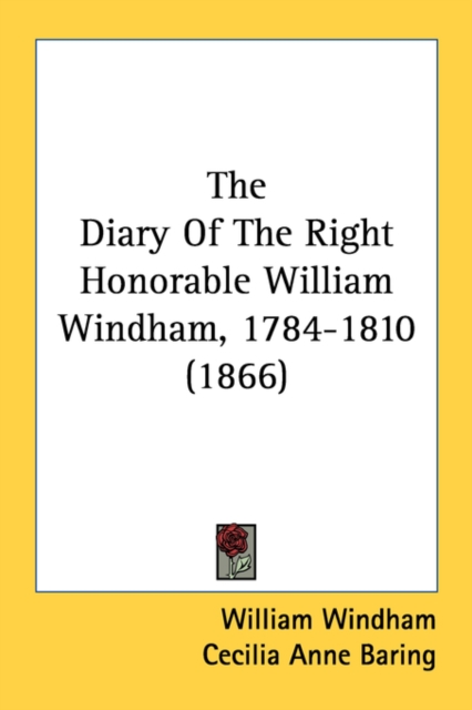 The Diary Of The Right Honorable William Windham, 1784-1810 (1866), Paperback Book